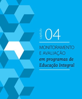 04capítulo
Monitoramento
e avaliação
em programas de
Educação Integral
 