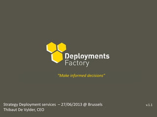 “Trust your information. Every time. Everywhere.”“Make informed decisions”
Strategy Deployment services – 27/06/2013 @ Brussels
Thibaut De Vylder, CEO
v.1.1
 