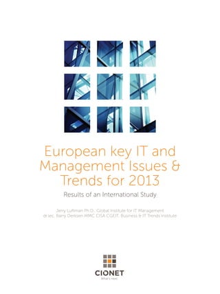 What’s next.
European key IT and
Management Issues &
Trends for 2013
Results of an International Study
Jerry Luftman Ph.D., Global Institute for IT Management
dr.lec. Barry Derksen MMC CISA CGEIT, Business & IT Trends Institute
 