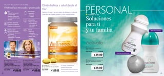 PERSONAL
     SALUD Y BELLEZA EN UN SOBRE
                                         Obtén belleza y salud desde el                                                                                                          CUIDADO
     WellnessPack: renovado y potenciado mar
             PIEL                                             VITALIDAD
             • Mejora hidratación
                                                                                               Nuestro Omega 3 ha sido objeto de destilación molecular
                                                              • Reduce el



                                                                                                                                                                                 Soluciones
               y elasticidad                                    cansancio                      y está libre de metales pesados y otros contaminantes.                               PÁGINAS 83-102
             • Reduce el daño de                                y la fatiga
               la radiación UV y las




                                                                                                                                                                                 para ti
               arrugas                                        CORAZÓN                                                                                                                                                                     ቢ
                                                              • Mejora la salud
             SISTEMA INMUNE                                     cardiovascular
             • Mejora las defensas



                                                                                                                                                                                 y tu familia
                                                                y los niveles de                              ቤ
             • Reduce la inﬂamación                             colesterol

             MÚSCULOS Y                                       VISIÓN
                                                                                                                                                                                                                                                  PARA PIEL SENSIBLE
             ARTICULACIONES                                   • Mejora la
             • Mejoran la resistencia                           protección                                                                                                                                                                    ባ
               y la fuerza                                      a la radiación UV
             • Disminuyen la                                  • Menos ojos
               inﬂamación y el dolor                            cansados
               muscular

                                         ባ
     ቢ

                                                                                                                                                                                 ቢ Desodorante
                                                                                                                                                                                 Antitranspirante Invisible en
                                                                                                                                                                                 Roll-on. 50 ml.
                                                                                                                                                                                 Cód.23725                $ 65.00
                                                                                                                                                                                                                     CONTRA LAS MANCHAS
                                                                                                                                                                                                $ 39.00
                                                                                                                                                                                                      Puntos: 2.92

                                                                                                                                                                                 ባ Desodorante Antitranspirante
     ቢ WellnessPack Hombre                        ባ WellnessPack Mujer
     Contiene 21 prácticos y cómodos sobres.      Contiene 21 prácticos y cómodos sobres.                                                                                        para Piel Sensible en Roll-on.
     Cada sobre contiene:                         Cada sobre contiene:                                                                                                           50 ml.
     2 cápsulas de Omega 3.                       2 cápsulas de Omega 3.                                                                                                         Cód.23723                $ 65.00
     1 cápsula de Complejo de Belleza Sueco       1 cápsula de Complejo de Belleza Sueco       ቤ Omega 3                                El Omega 3 tiene efectos

                                                                                                                                                                                                $ 39.00
     Plus (astaxantina y extracto de arándano).   Plus (astaxantina y extracto de arándano).   60 cápsulas. Tomar dos cápsulas al día
     1 tableta de Vitaminas y Minerales.          1 tableta de Vitaminas y Minerales.          con la comida.                           positivos, clínicamente
                                                                                                                                        documentados, sobre la salud del
     Cód.22793
                           $ 580.00               Cód.22791
                                                                        $ 580.00               Cód.15397
                                                                                                                    $ 385.00            corazón, las articulaciones y la piel.                        Puntos: 2.92
                                Puntos: 43.38                                Puntos: 43.38                              Puntos: 28.79
82                                                                                                                                                                                                                                                                 83
 