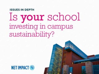 Is your school
investing in campus
sustainability?
ISSUES IN DEPTH
 