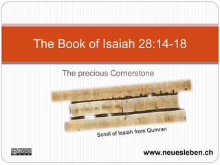 The precious Cornerstone
The Book of Isaiah 28:14-18
www.neuesleben.ch
 