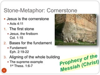 Stone-Metaphor: Cornerstone
8
 Jesus is the cornerstone
 Acts 4:11
1. The first stone
 Jesus, the firstborn
Col. 1:15
2. Bases for the fundament
 Fundament
Eph. 2:19-22
3. Aligning of the whole building
 The supreme example
1st Thess. 1:6-7
 