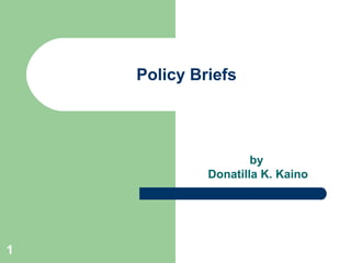 1
Policy Briefs
by
Donatilla K. Kaino
 