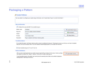 © 2013 IBM Corporation15 IBM Integration Bus V9
Packaging a Pattern
15
 