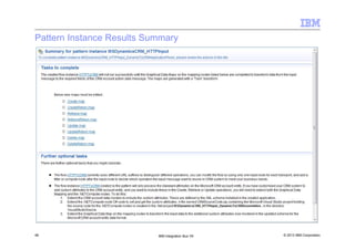 © 2013 IBM Corporation48 IBM Integration Bus V9
Pattern Instance Results Summary
 