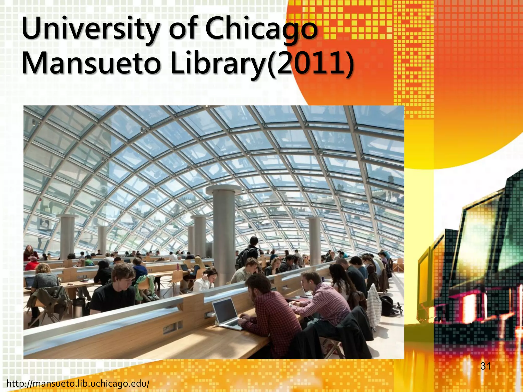 University of Chicago
Mansueto Library(2011)

31
http://mansueto.lib.uchicago.edu/

 