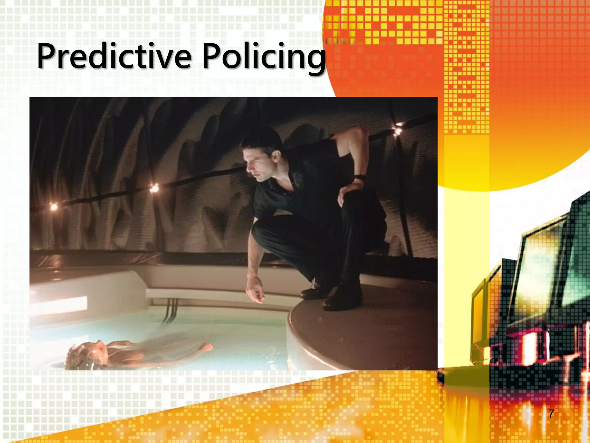 Predictive Policing

7

 
