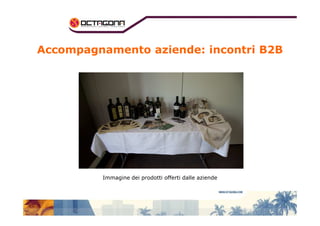 Accompagnamento aziende: incontri B2B 
Immagine dei prodotti offerti dalle aziende 
 