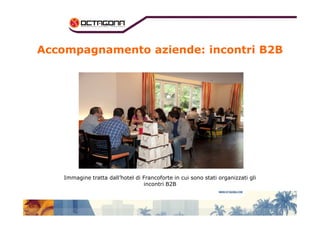 Accompagnamento aziende: incontri B2B 
Immagine tratta dall’hotel di Francoforte in cui sono stati organizzati gli 
incontri B2B 
 