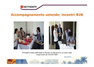 Accompagnamento aziende: incontri B2B 
Immagini tratte dall’hotel di Monaco di Baviera in cui sono stati 
organizzati gli incontri B2B 
 