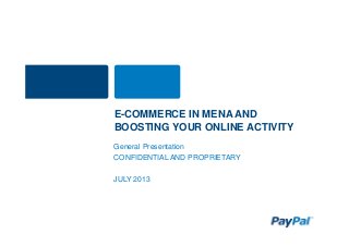 E-COMMERCE IN MENA AND
BOOSTING YOUR ONLINE ACTIVITY
General Presentation
CONFIDENTIAL AND PROPRIETARY
JULY 2013
 