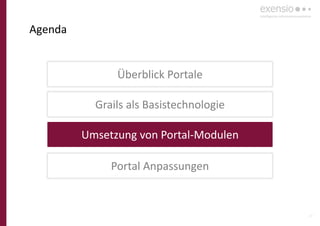 24
Agenda
Überblick Portale
Grails als Basistechnologie
Umsetzung von Portal-Modulen
Portal Anpassungen
 