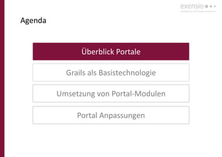 3
Agenda
Überblick Portale
Grails als Basistechnologie
Umsetzung von Portal-Modulen
Portal Anpassungen
 