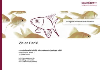 Vielen Dank!
exensio Gesellschaft für Informationstechnologie mbH
Am Rüppurrer Schloß 12
76199 Karlsruhe
http://www.exensio.de
http://blog.exensio.de
http://twitter.com/exensio
 