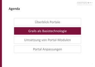 9
Agenda
Überblick Portale
Grails als Basistechnologie
Umsetzung von Portal-Modulen
Portal Anpassungen
 