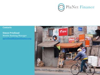 Contacts
Simon Priollaud
Mobile Banking Manager
spriollaud@planetfinance.org
 