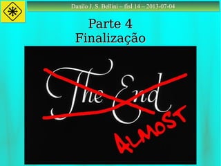 Danilo J. S. Bellini – fisl 14 – 2013-07-04Danilo J. S. Bellini – fisl 14 – 2013-07-04
Parte 4Parte 4
FinalizaçãoFinalização
 