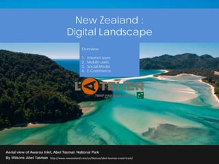 New Zealand :
Digital Landscape
Overview
1. Internet users
2. Mobile users
3. Social Media
4. E-Commerce
http://www.newzealand.com/us/feature/abel-tasman-coast-track/
 