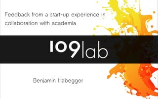 Feedback from a start-up experience in
collaboration with academia
Benjamin Habegger
 