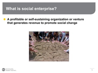 What is social enterprise?
A profitable or self-sustaining organization or venture
that generates revenue to promote social change
5
 