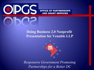 Doing Business 2.0 Nonprofit
Presentation for Venable LLP
Responsive Government Promoting
Partnerships for a Better DC
 