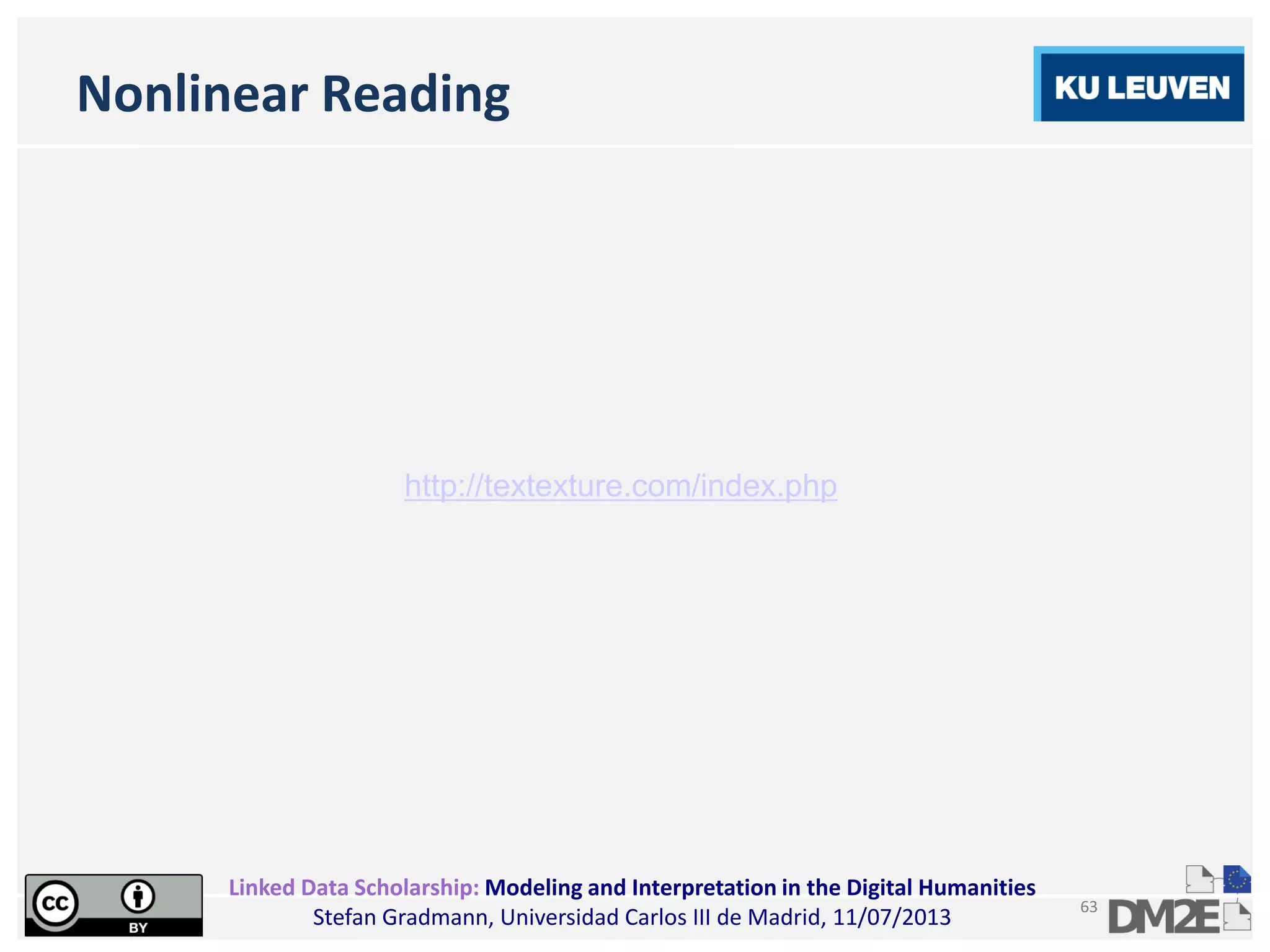 Linked Data Scholarship: Modeling and Interpretation in the Digital Humanities
Stefan Gradmann, Universidad Carlos III de Madrid, 11/07/2013
63
Nonlinear Reading
http://textexture.com/index.php
 