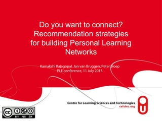Do you want to connect?
Recommendation strategies
for building Personal Learning
Networks
 
