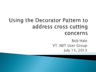 Rob Hale
VT .NET User Group
July 15, 2013
 