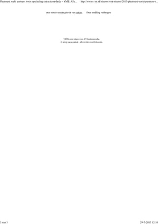 VMT is een uitgave van MYbusinessmedia.
© 2013 www.vmt.nl - alle rechten voorbehouden.
Deze website maakt gebruik van cookies. Deze melding verbergen
Phytonext zoekt partners voor opschaling extractiemethode - VMT: Alle... http://www.vmt.nl/nieuws/vmt-nieuws/2013/phytonext-zoekt-partners-v...
3 van 3 29-7-2013 12:10
 