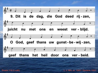 Psalm 118 (LvdK) t. J. Wit; m. 1543 / Genève 1551
 