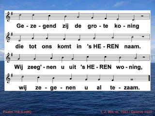 Psalm 118 (LvdK) t. J. Wit; m. 1543 / Genève 1551
 
