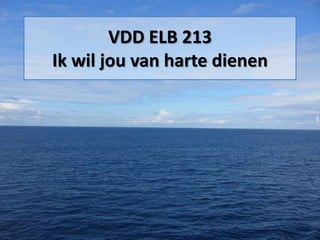 VDD ELB 213
Ik wil jou van harte dienen
 