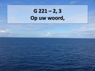 G 221 – 2, 3
Op uw woord,
 