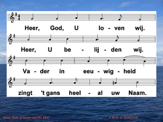 Heer, God. U loven wij (EL 341) t. & m. E. Gebhardt
 