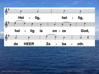 Heer, God. U loven wij (EL 341) t. & m. E. Gebhardt
 