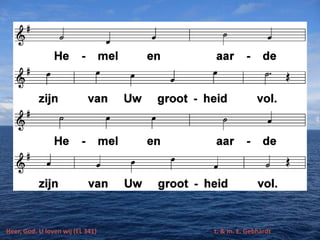 Heer, God. U loven wij (EL 341) t. & m. E. Gebhardt
 