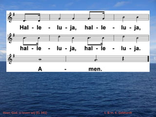 Heer, God. U loven wij (EL 341) t. & m. E. Gebhardt
 