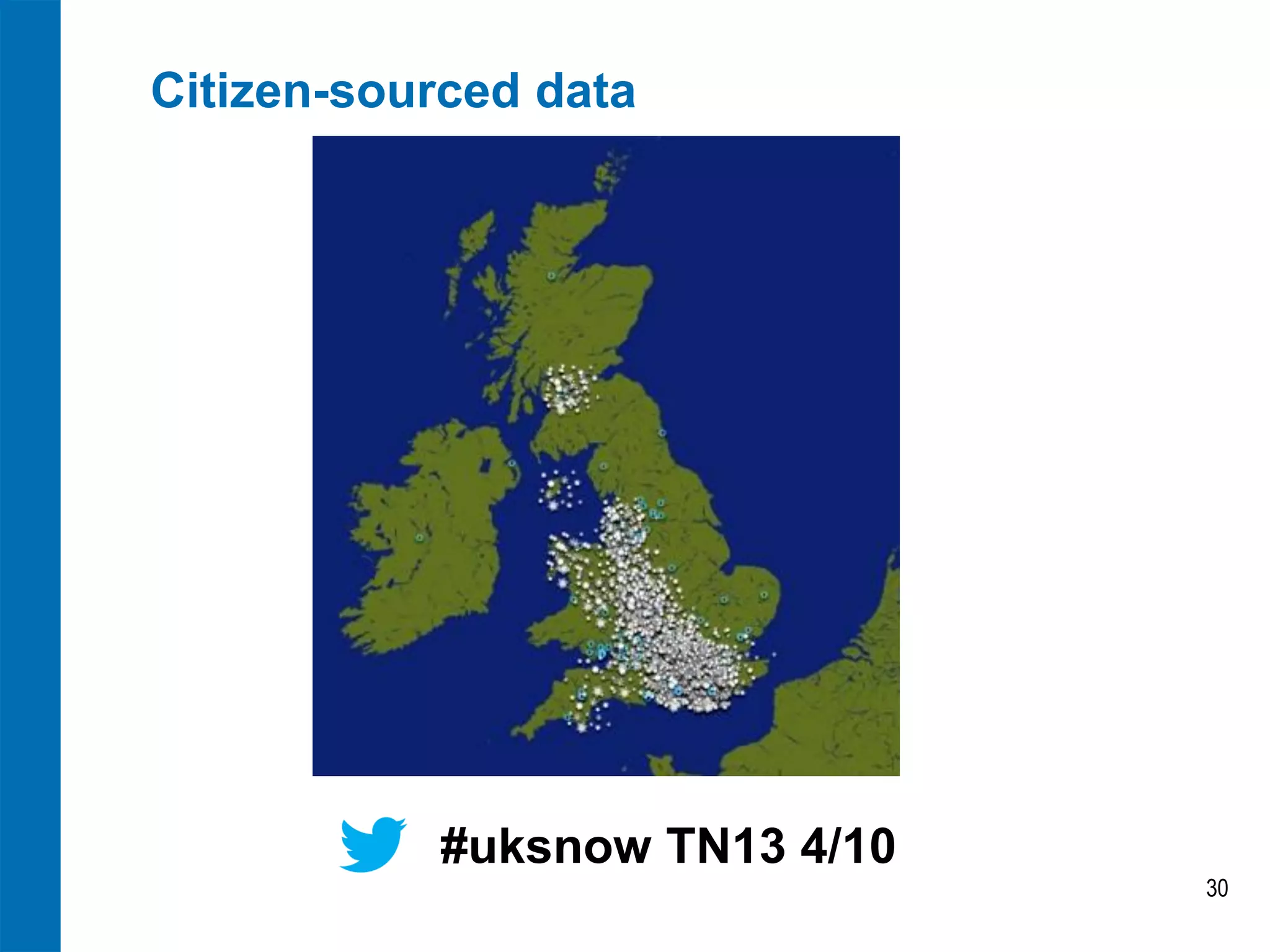 Citizen-sourced data
30
#uksnow TN13 4/10
 
