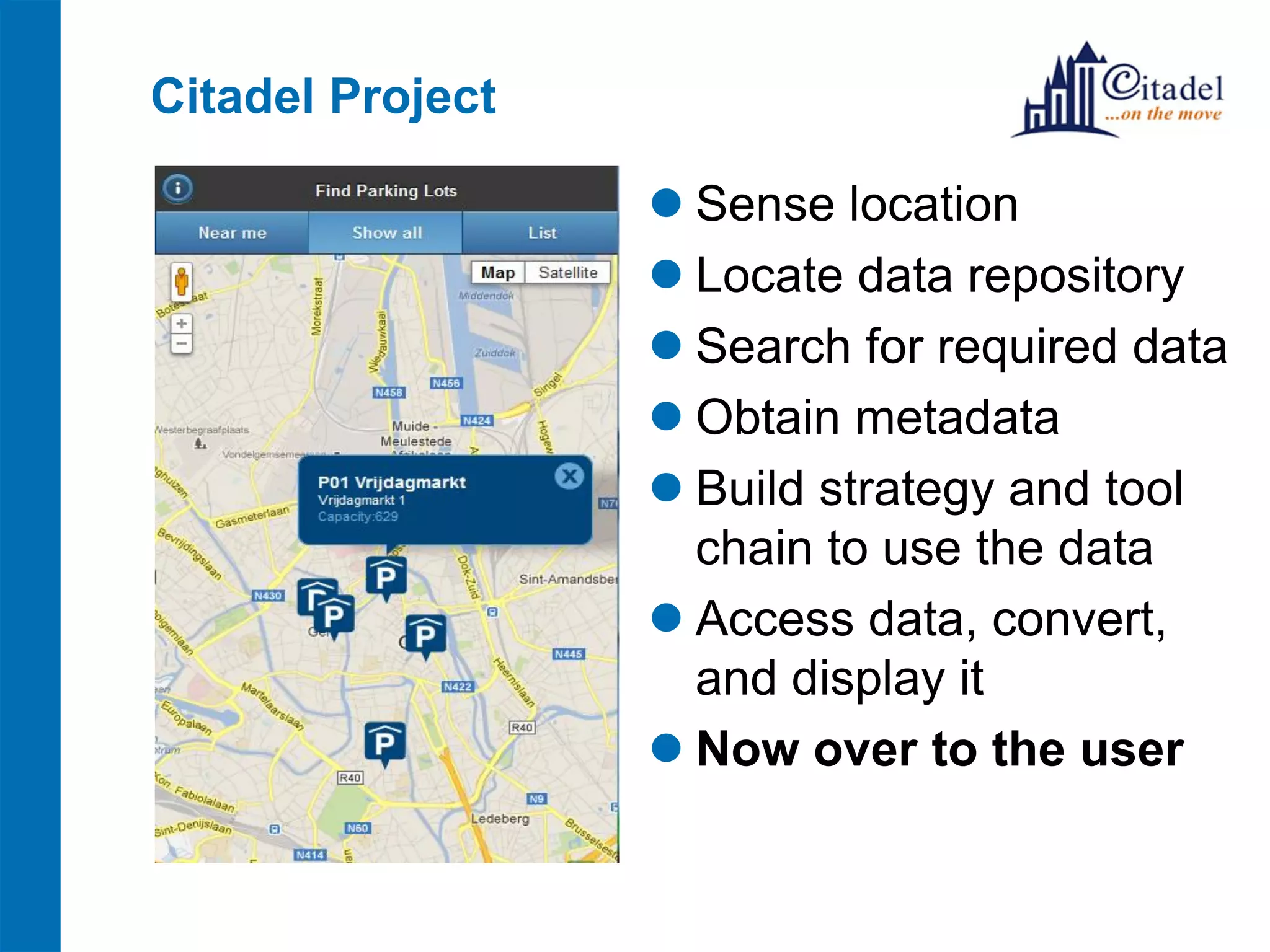 Citadel Project
 Sense location
 Locate data repository
 Search for required data
 Obtain metadata
 Build strategy and tool
chain to use the data
 Access data, convert,
and display it
 Now over to the user
 