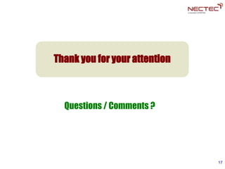 17
Questions / Comments ?
Thank you for your attention
 
