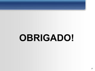 27
OBRIGADO!
 