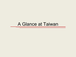 A Glance at Taiwan
 