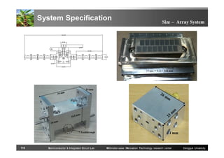 System Specification

115

Semiconductor & Integrated Circuit Lab

Size – Array System

Millimeter-wave INnovation Technology research center

Dongguk University

 