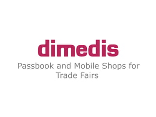 Passbook and Mobile Shops for
Trade Fairs
 