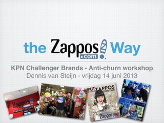 the Way
KPN Challenger Brands - Anti-churn workshop
Dennis van Steijn - vrijdag 14 juni 2013
 