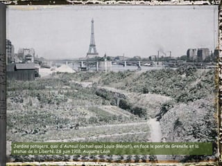 Jardins potagers, quai d'Auteuil (actuel quai Louis-Blériot), en face le pont de Grenelle et la
statue de la Liberté. 28 juin 1918. Auguste Léon
 