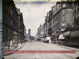 La rue de Rivoli longeant l'hôtel de ville. 13 juillet 1919. Georges Chevalier (?)
 
