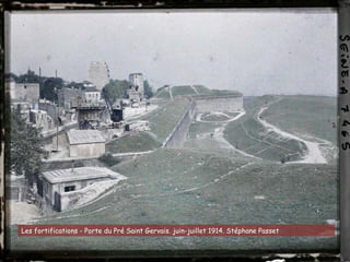 Les fortifications - Porte du Pré Saint Gervais. juin-juillet 1914. Stéphane Passet
 