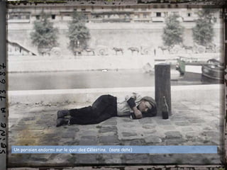 Un parisien endormi sur le quai des Célestins. (sans date)
 